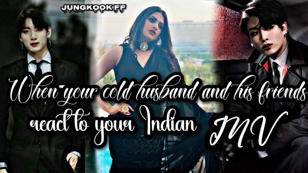 When your cold husband and his friends react to your indian MV ❬❬Requested ff❭❭•|| Jungkook ff ||•