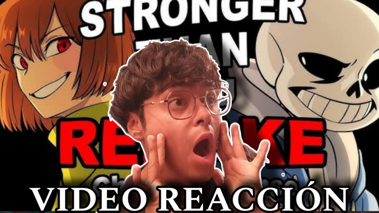 LA MEJOR NOSTALGIA DEL MUNDO STRONGER THAN YOU CHARA VERSION REMAKE VIDEO REACCIÓN