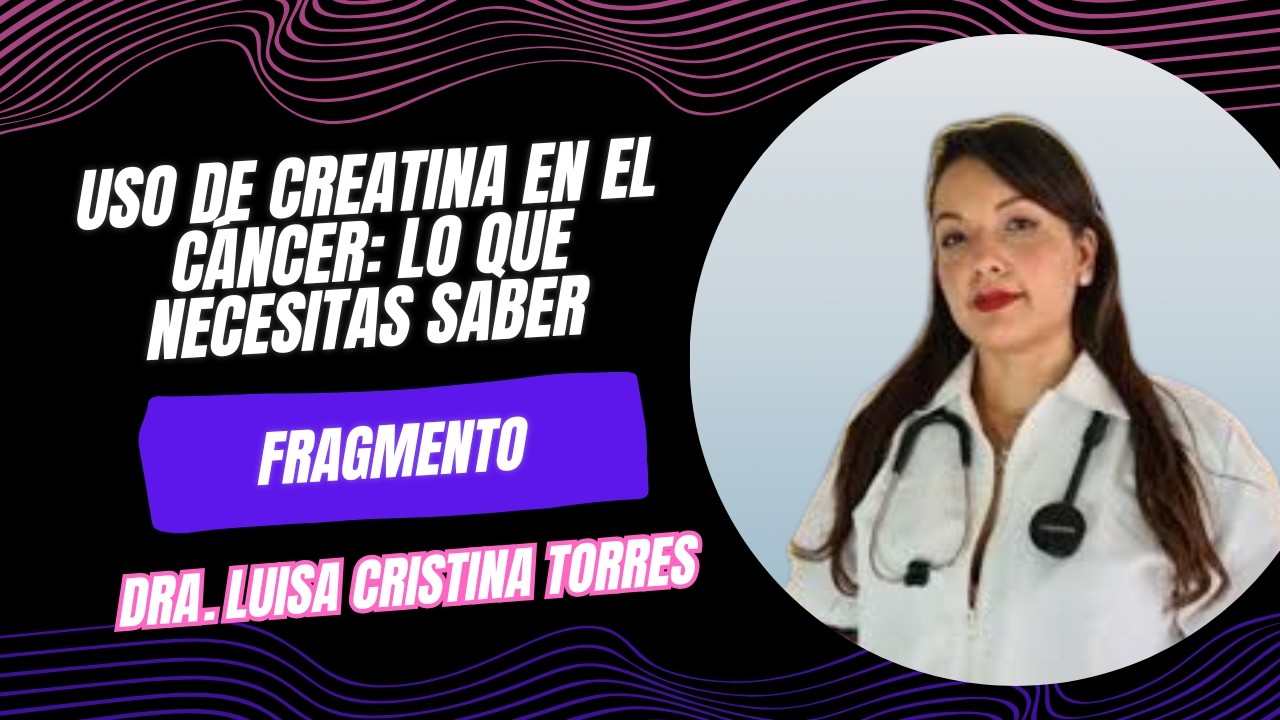 Uso de Creatina en el Cáncer: Lo Que Necesitas Saber. Dra. Luisa Cristina Torres #immunocal
