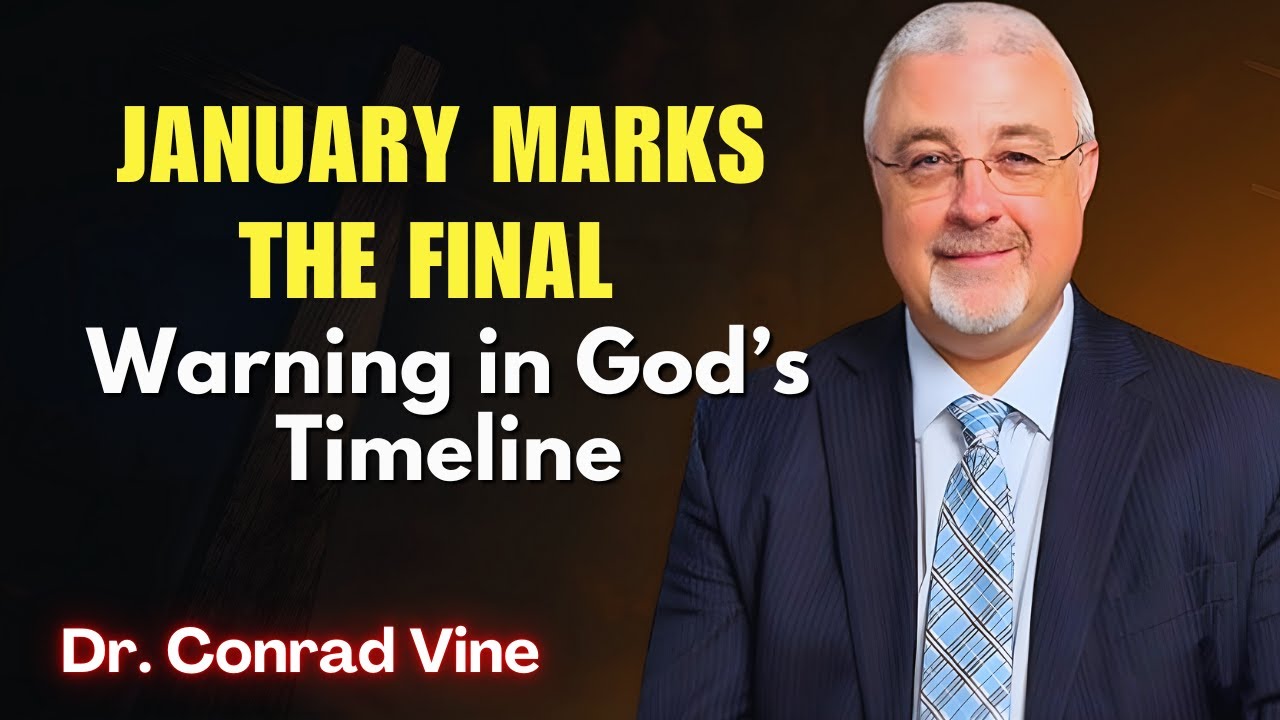 Conrad Vine SERMONS - JANUARY MARKS THE FINAL Warning in God's Timeline