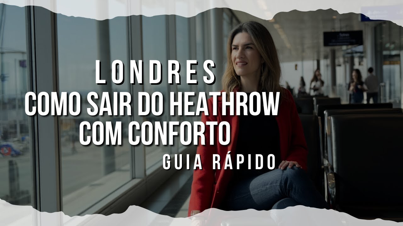 Londres: Como Sair do Heathrow com Conforto | Guia Rápido