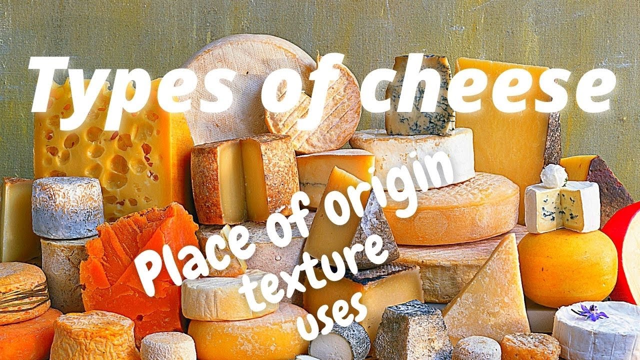 Different types of cheese | Place of origin, taste, texture, rind, uses | Facts about cheese |