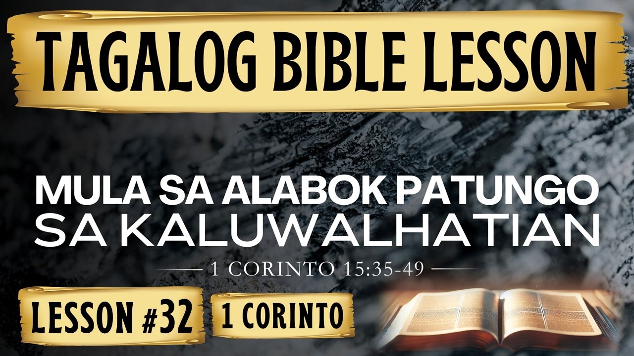 Mula sa Alabok Patungo sa Kaluwalhatian  | 1 Corinto 15:35-49  |  Tagalog Bible Lesson
