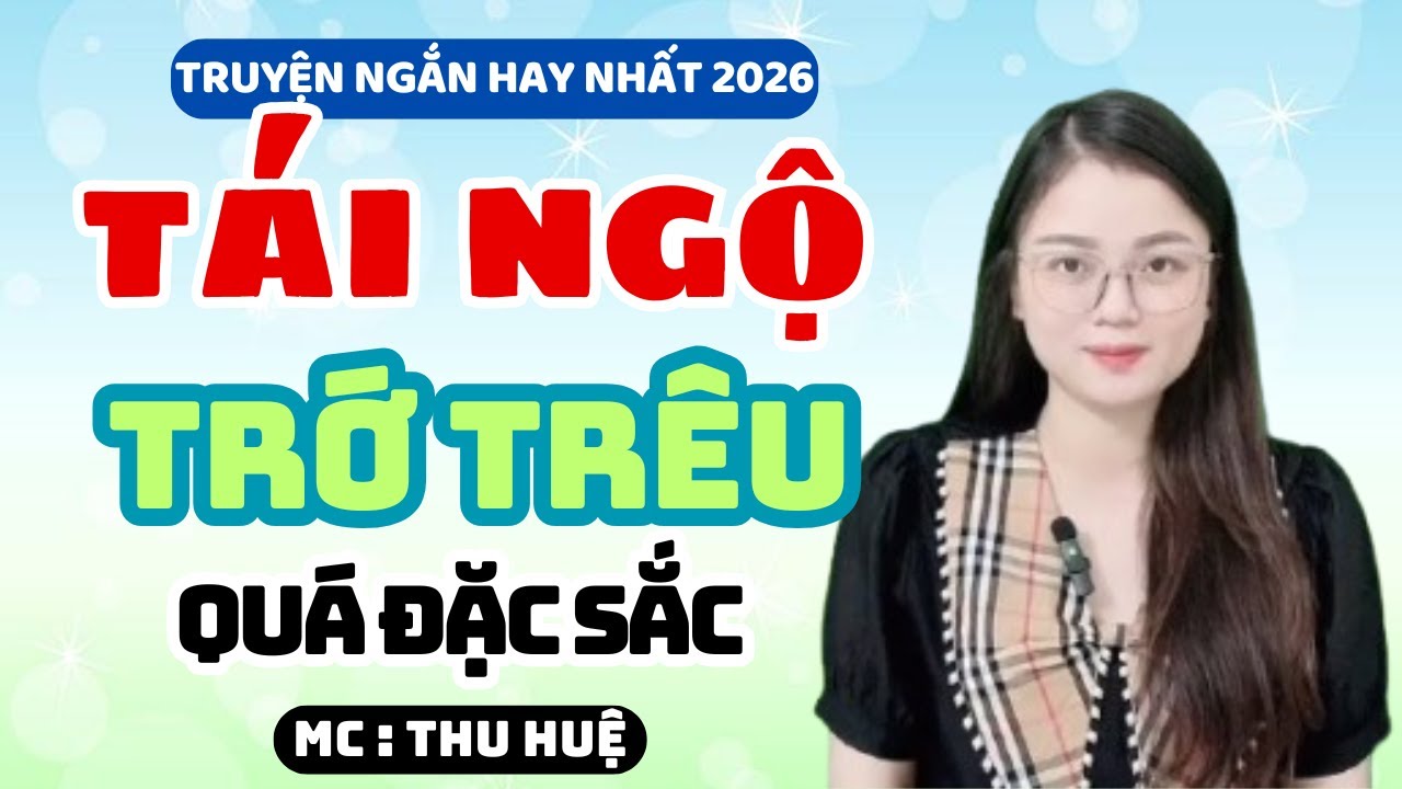 Truyện Ngắn 2026 Tái Ngộ Trớ Trêu Quá Đặc Sắc | MC Thu Huệ Kể Chuyện Đêm Khuya