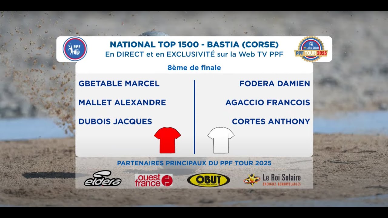 PPF TOUR 2025 National TOP 1500 BASTIA - 8ème de finale - GBETABLE / FODERA.