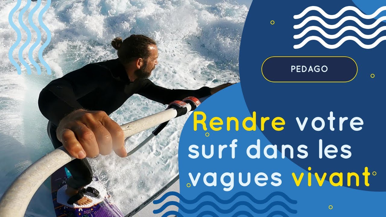Pédago - Rendre votre surf dans les vagues vivant