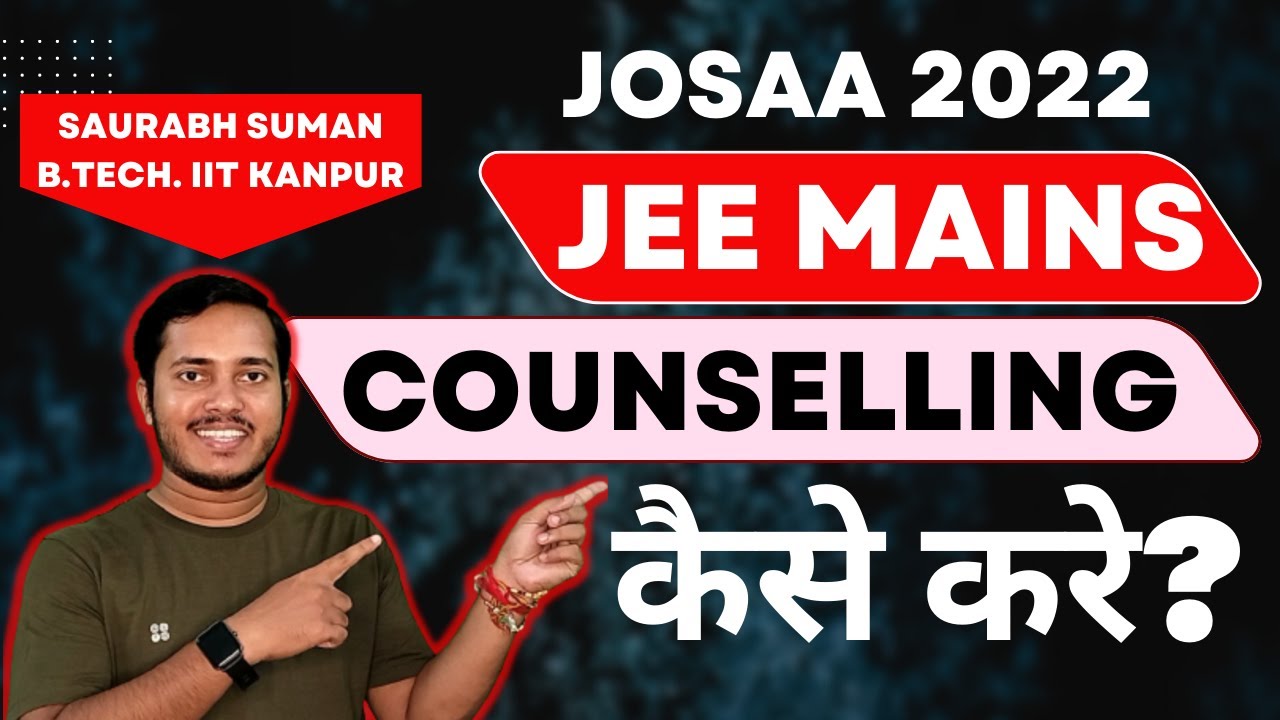 JEE Mains Counselling Procedure 2022 | Detailed Steps by IITian