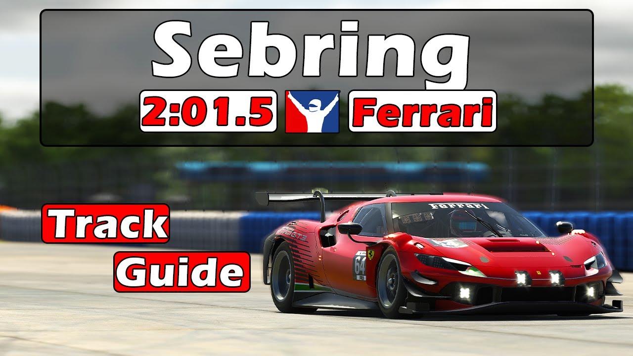 iRacing Ferrari 296 GT3 Challenge - Sebring Track Guide - 2:01.5 - 2024 Season 1