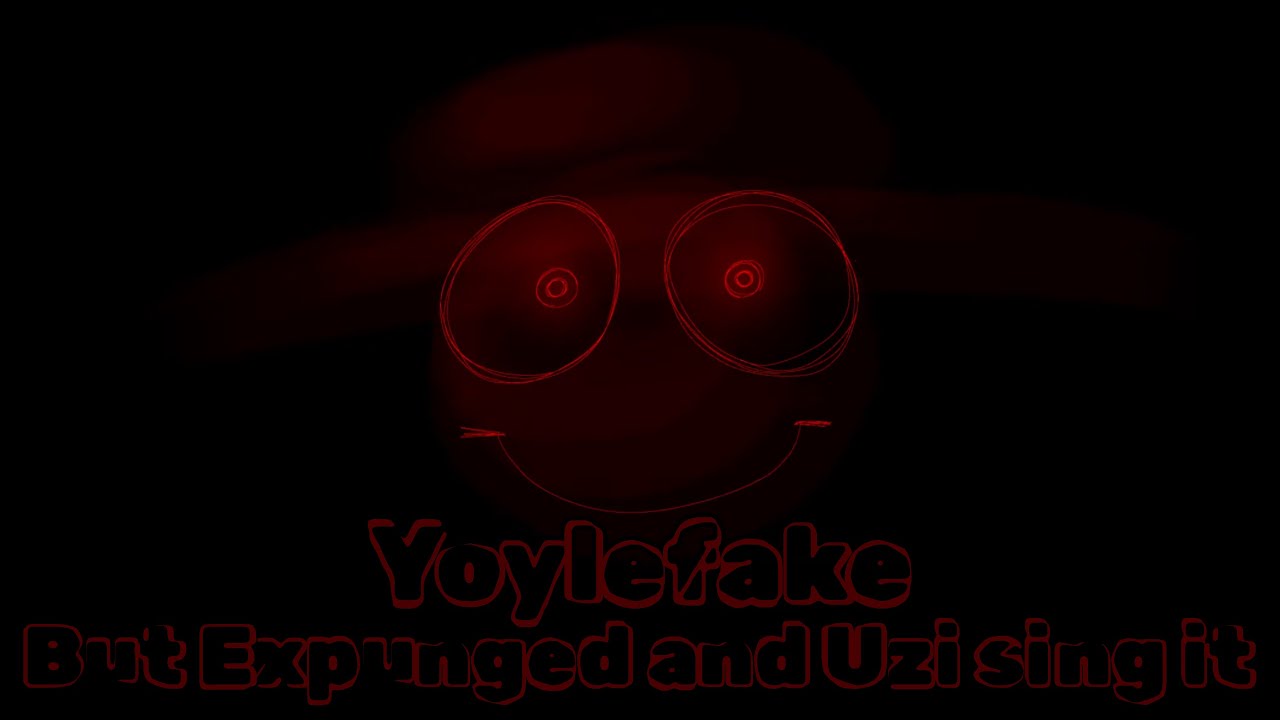 Yoylefake but Expunged and Uzi sing it