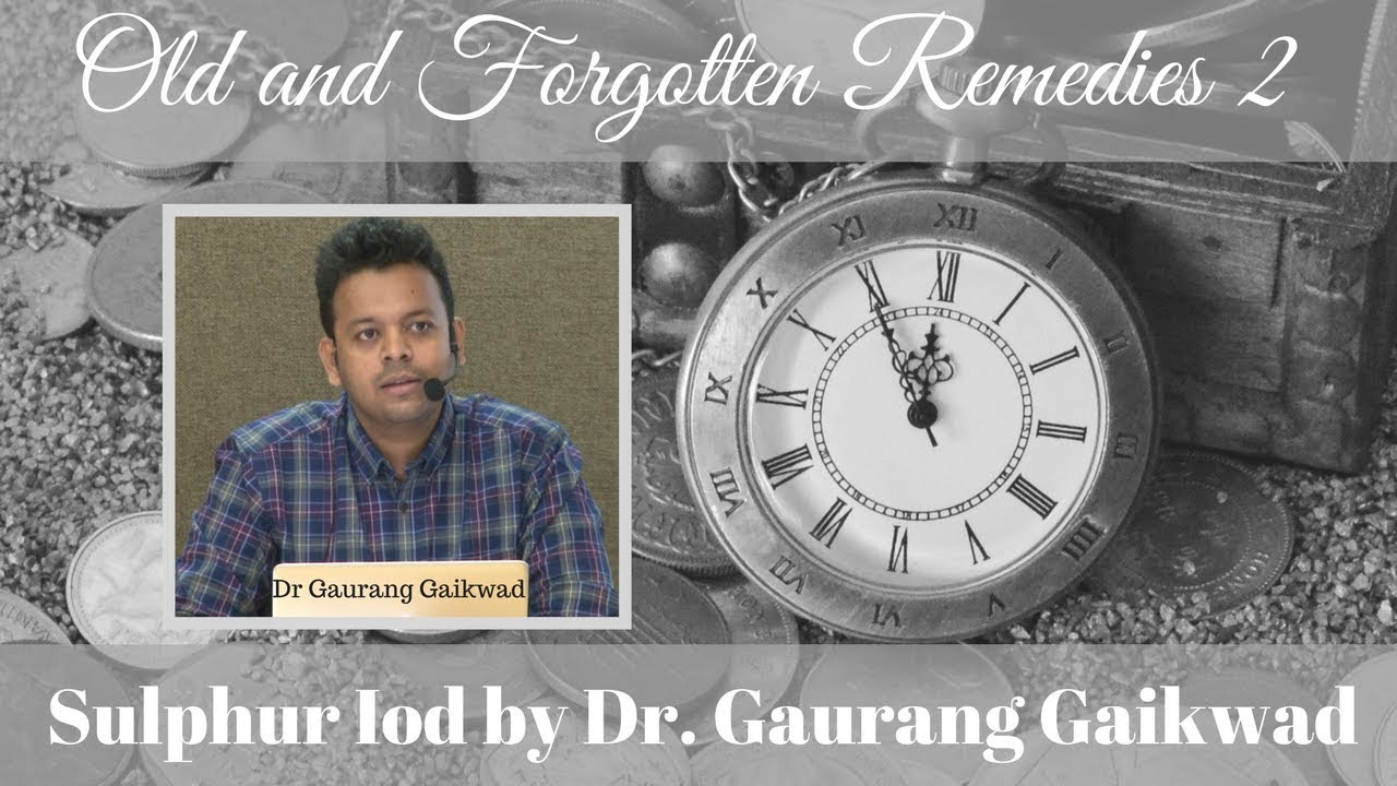 Old and Forgotten Remedies - 2 - Sulphur Iod - Dr Gaurang Gaikwad