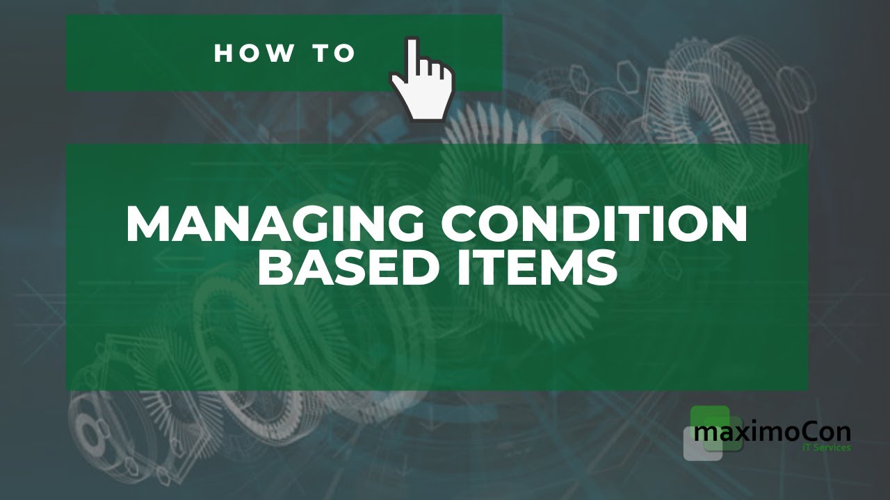 [IBM MAXIMO] How to: Managing condition based items