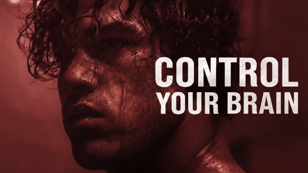 YOU HAVE TO CONTROL YOUR BRAIN - POWERFUL MOTIVATION