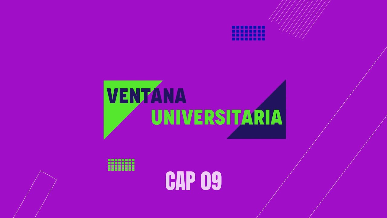 Ventana Universitaria | Cap. 09