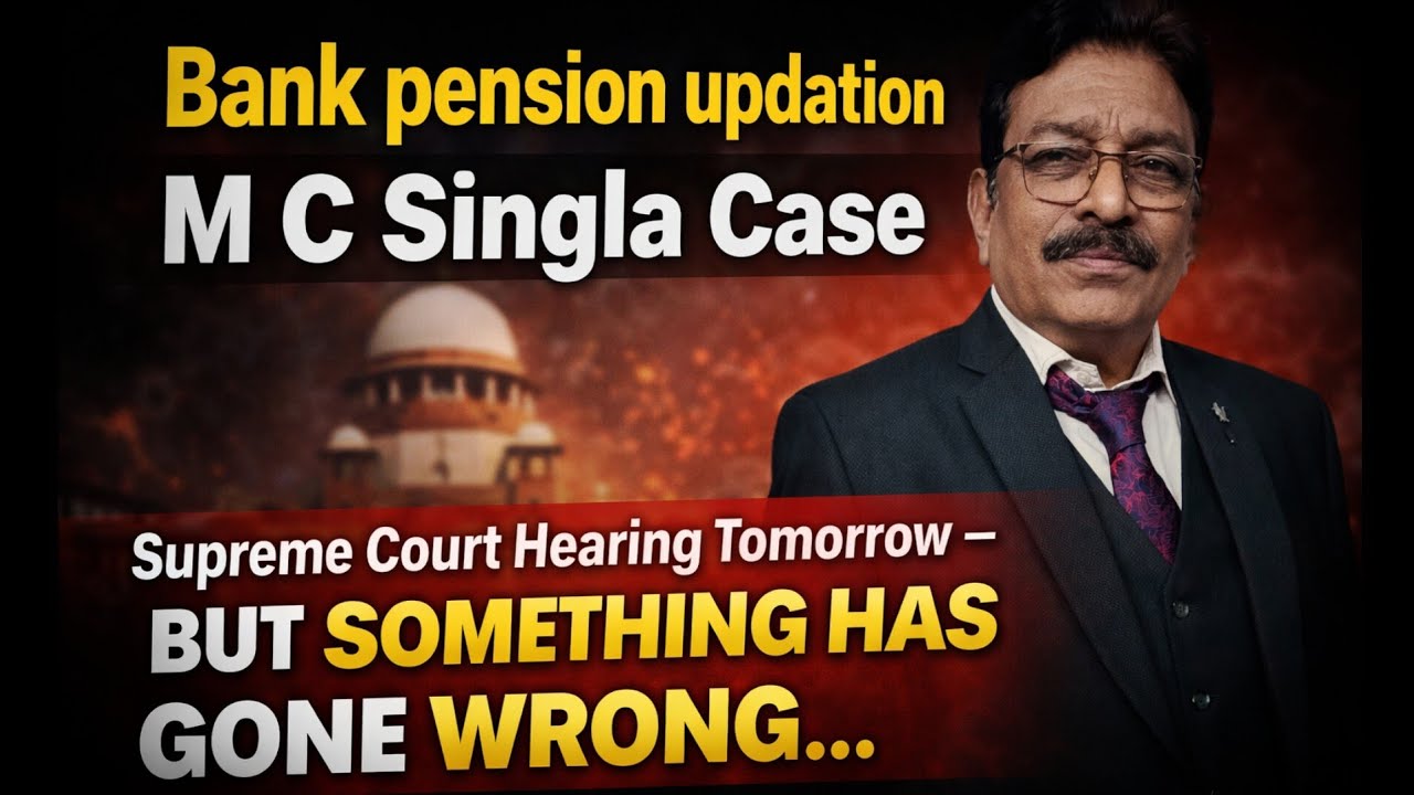 BANK PENSION UPDATION - SUPREME COURT M C SINGLA CASE HEARING TOMORROW BUT SOMETHING HAS GONE WRONG 