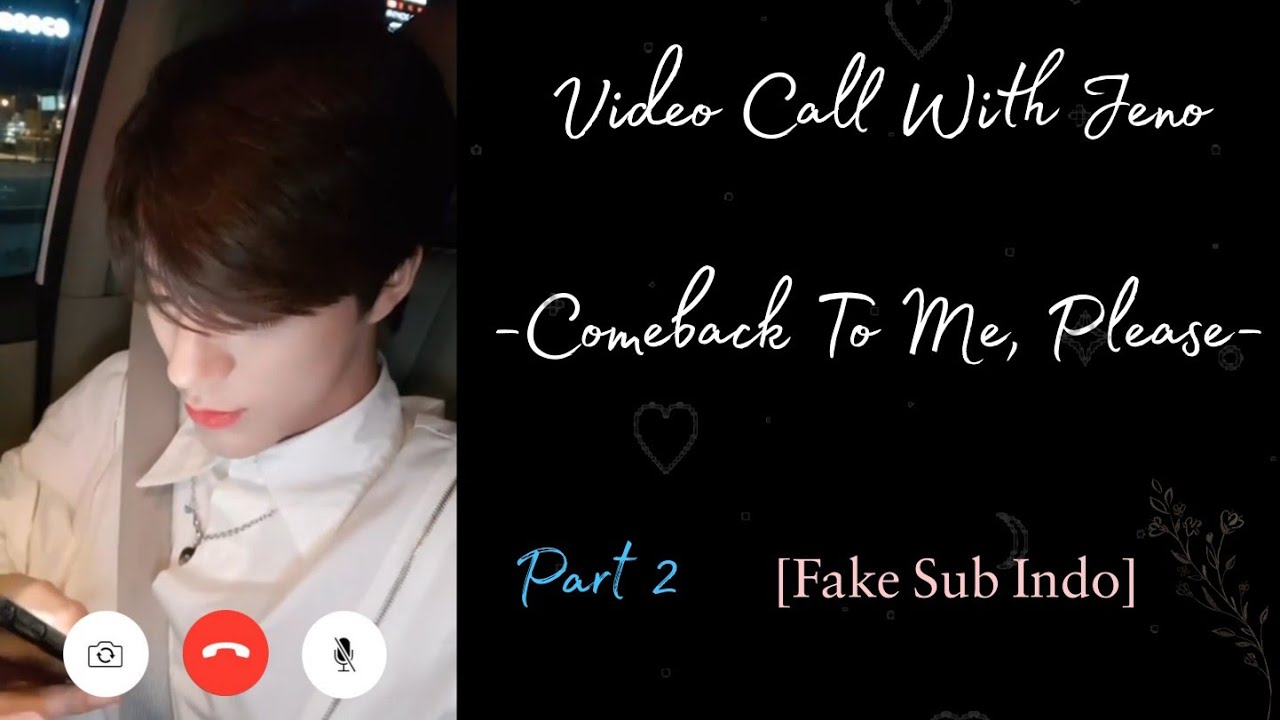 Video Call With Lee Jeno - Come Back To Me, Please (Fake Sub Indo) Part 2 END