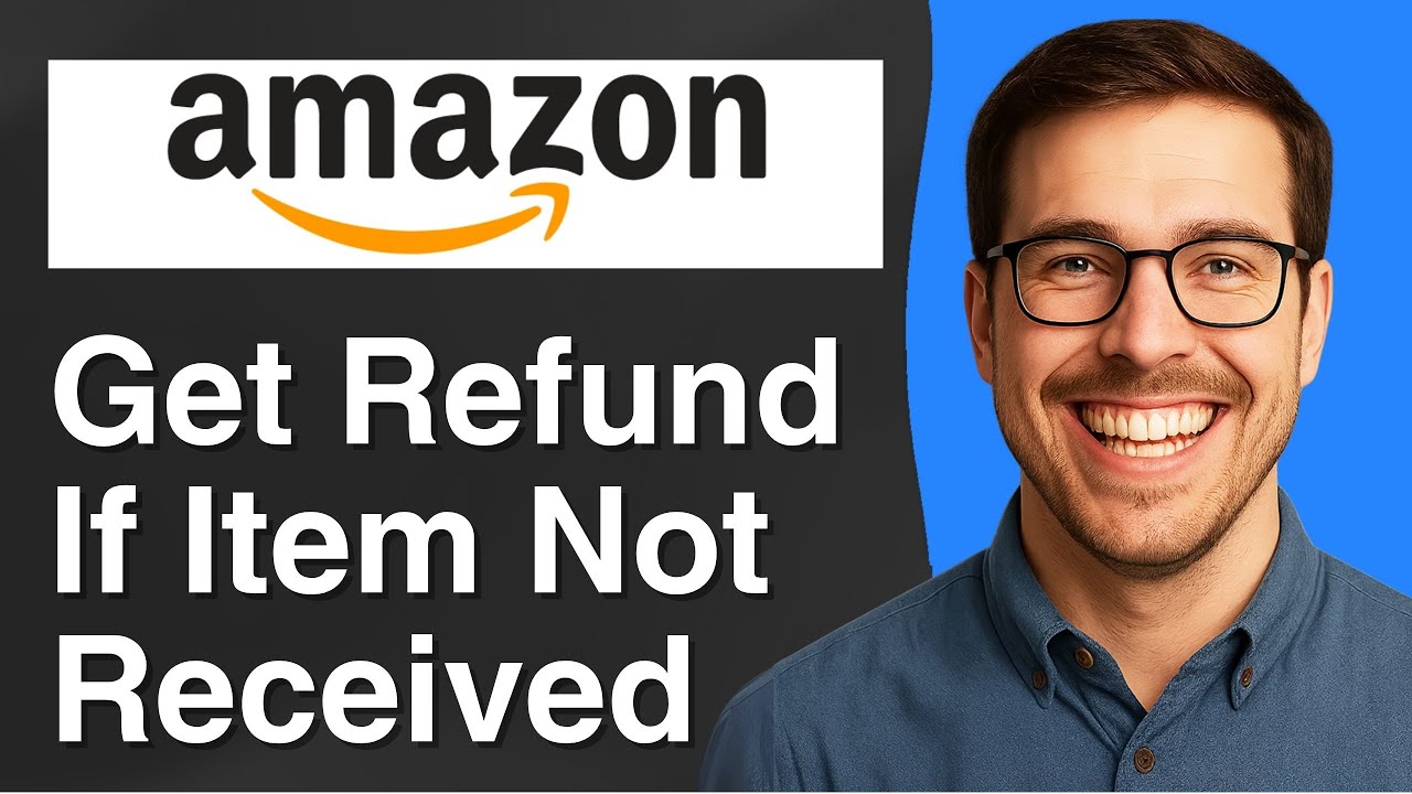How to get refund on Amazon if item not received [2025 Easy Guide]