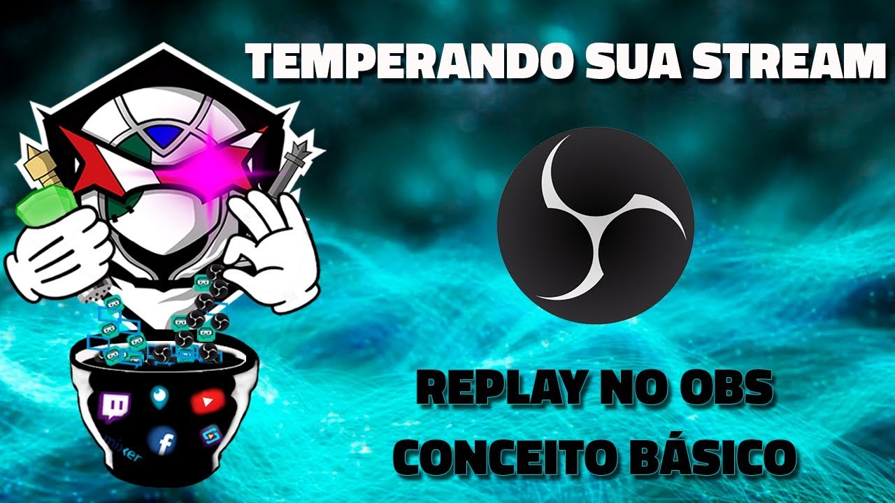 OBS REPLAY | Parte 1: Conceito basico | TUTORIAL | TEMPERANDO SUA STREAM