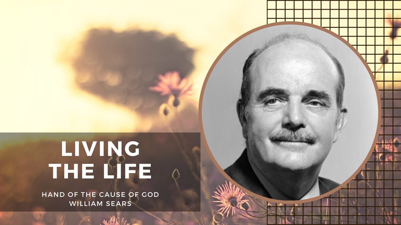 'Living the Life' by Hand of the Cause of God William Sears