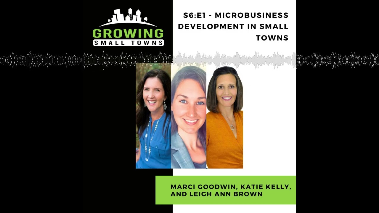 S6:E1 - Microbusiness Development in Small Towns with Marci Goodwin, Katie Kelly, and Leigh Ann