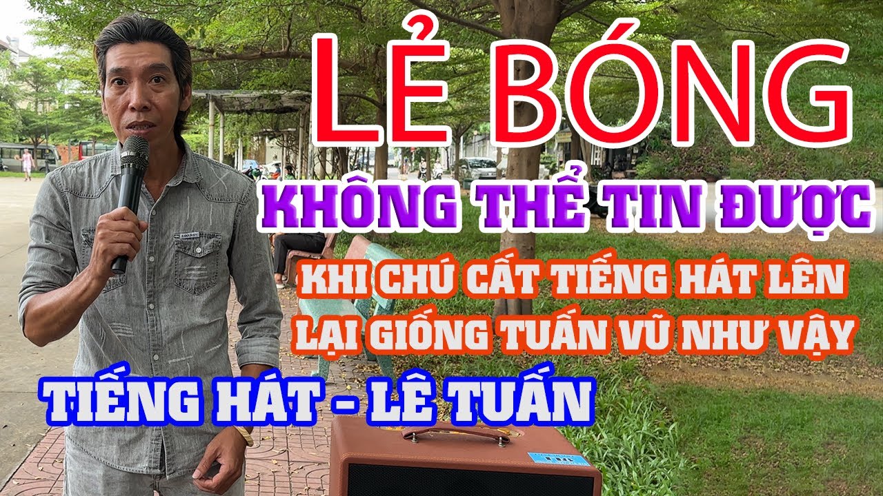 Ai Nói Nhép Giọng TUẤN VŨ Thì Vào Đây Mà Nghe l Phải Nói Là Quá Đỉnh l LẺ BÓNG - LÊ TUẤN