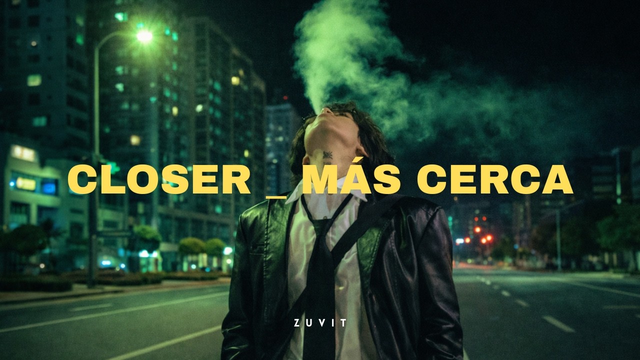 Closer   Más Cerca - Official Spanish Song -  ZUVIT