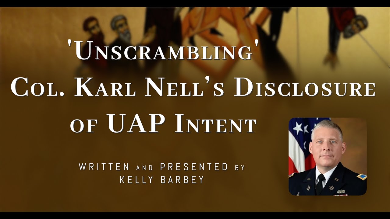 Col Karl Nell's Disclosure of UAP Intent