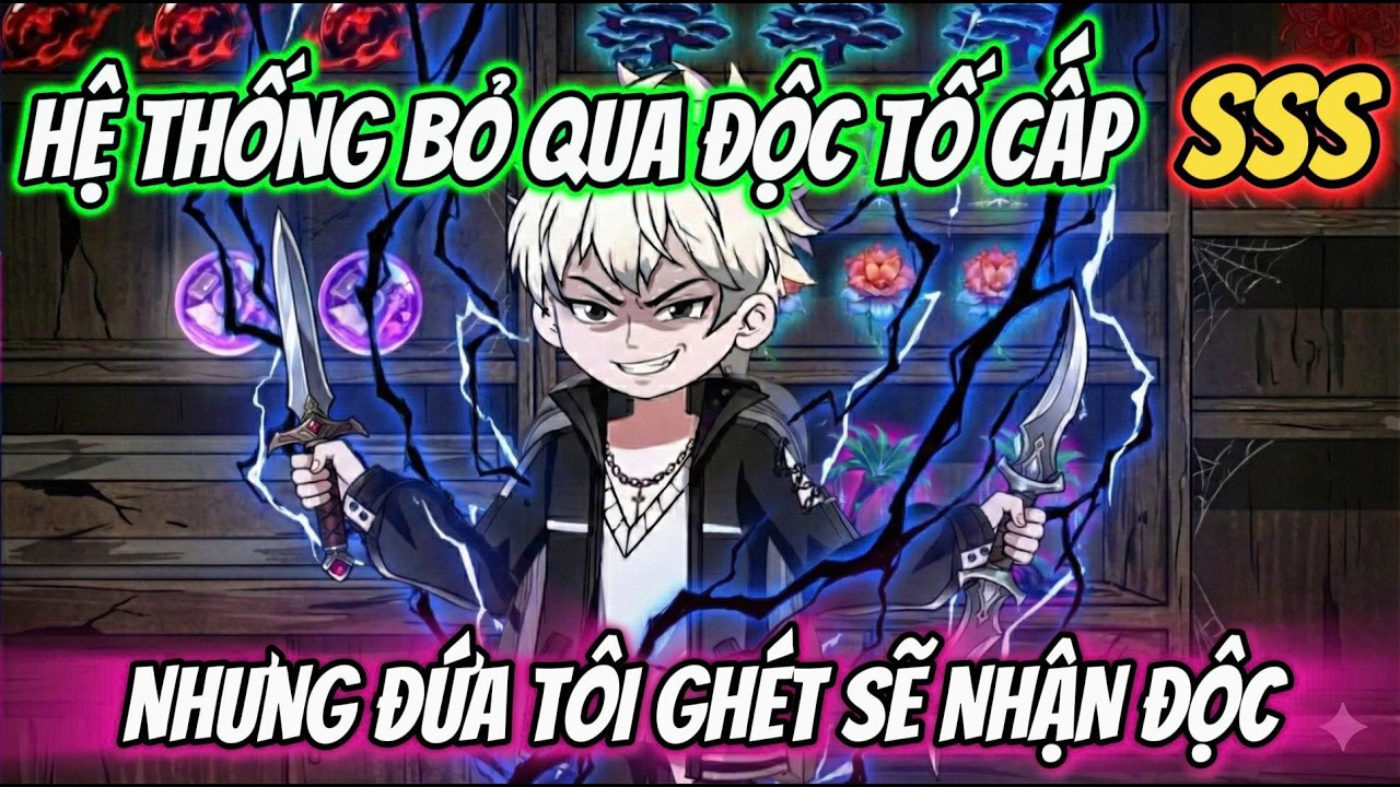 ( FULL Version ) l HỆ THỐNG BỎ QUA ĐỘC TỐ CẤP SSS NHƯNG ĐỨA TÔI GHÉT SẼ PHẢI NHẬN ĐỘC l Tiên Review