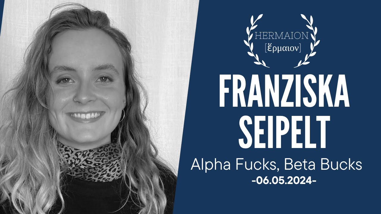 FRANZISKA SEIPELT | Alpha Fucks, Beta Bucks | HERMAION 2024