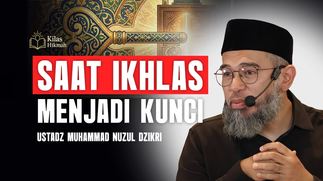 Ikhlas Bisa Menyelamatkan Banyak Orang - Ustadz Muhammad Nuzul Dzikri