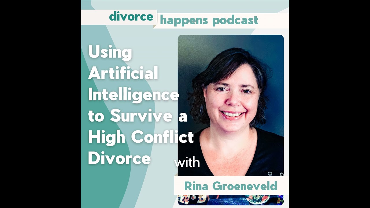 Using Artificial Intelligence to Survive a High Conflict Divorce with Rina Groeneveld