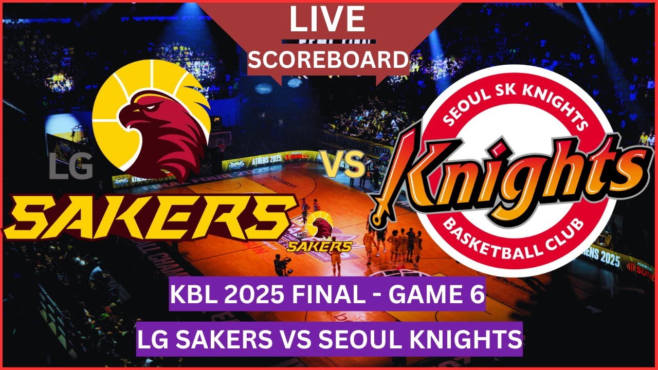 KBL 2025 Final LIVE SCORE | LG Sakers vs Seoul Knights | Game 6 Real-Time Results Updates Only