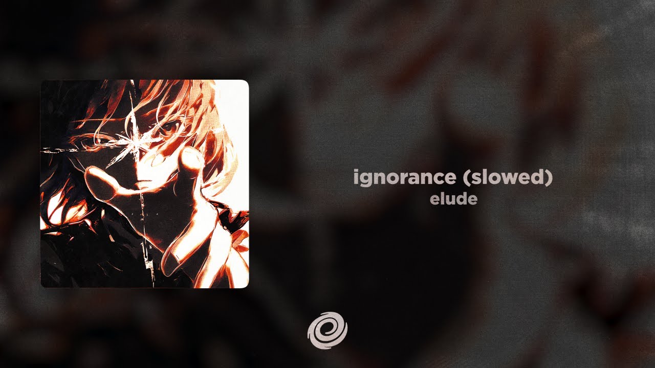 elude - ignorance (slowed)
