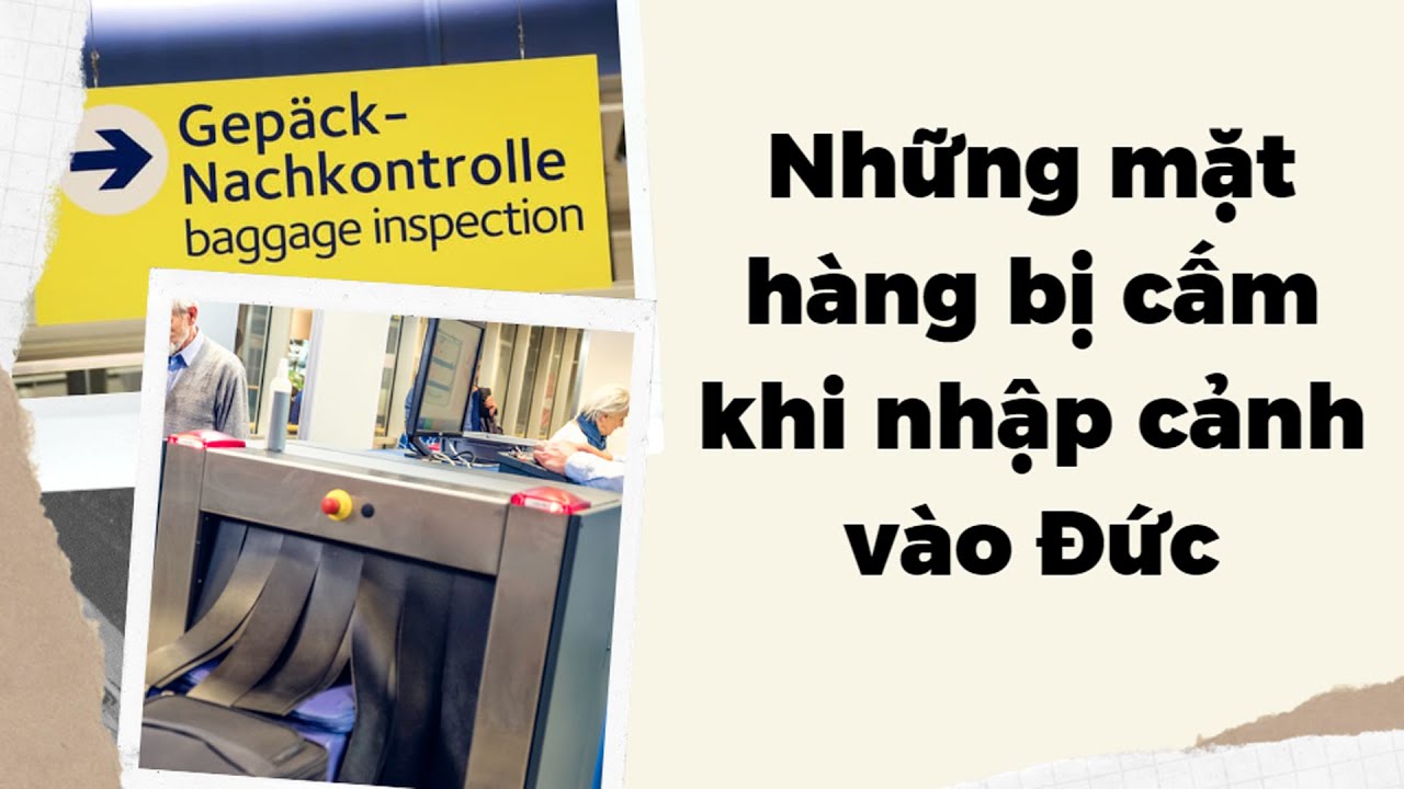 Những mặt hàng bị cấm khi nhập cảnh vào Đức