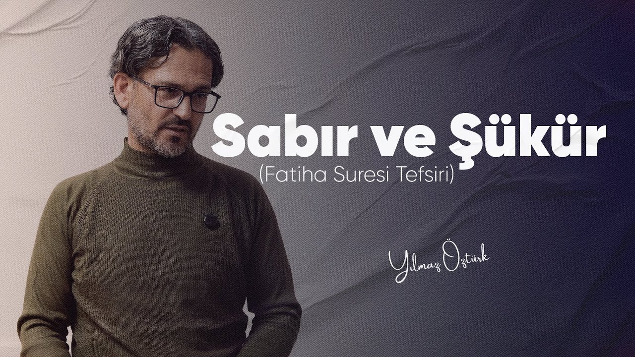 Hayatın İki Yüzü: Sabır ve Şükür | Yılmaz Öztürk