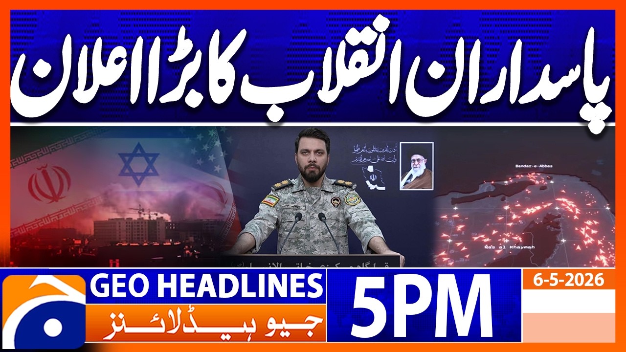 IRGC's Big Announcement..!! | Geo News 5 PM Headlines | 6th May 2026