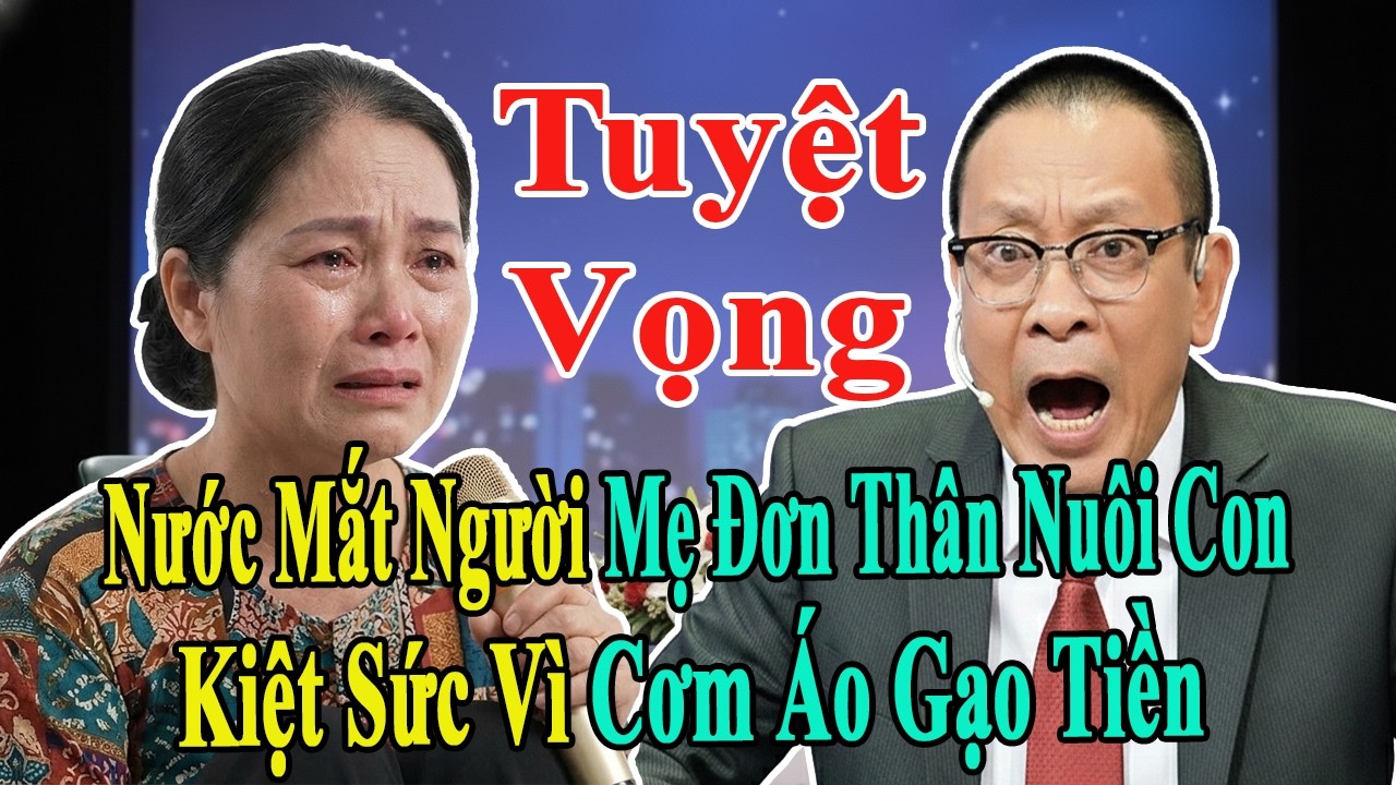 TÂM SỰ CÙNG VĂN SÂM: NỖI LÒNG MẸ ĐƠN THÂN: MỘT MÌNH GỒNG GÁNH NUÔI CON GIỮA NGHỊCH CẢNH CUỘC ĐỜI