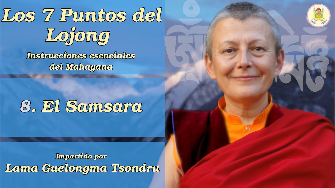 Los Siete Puntos del Lojong - (8) El Samsara - Lama Tsondru