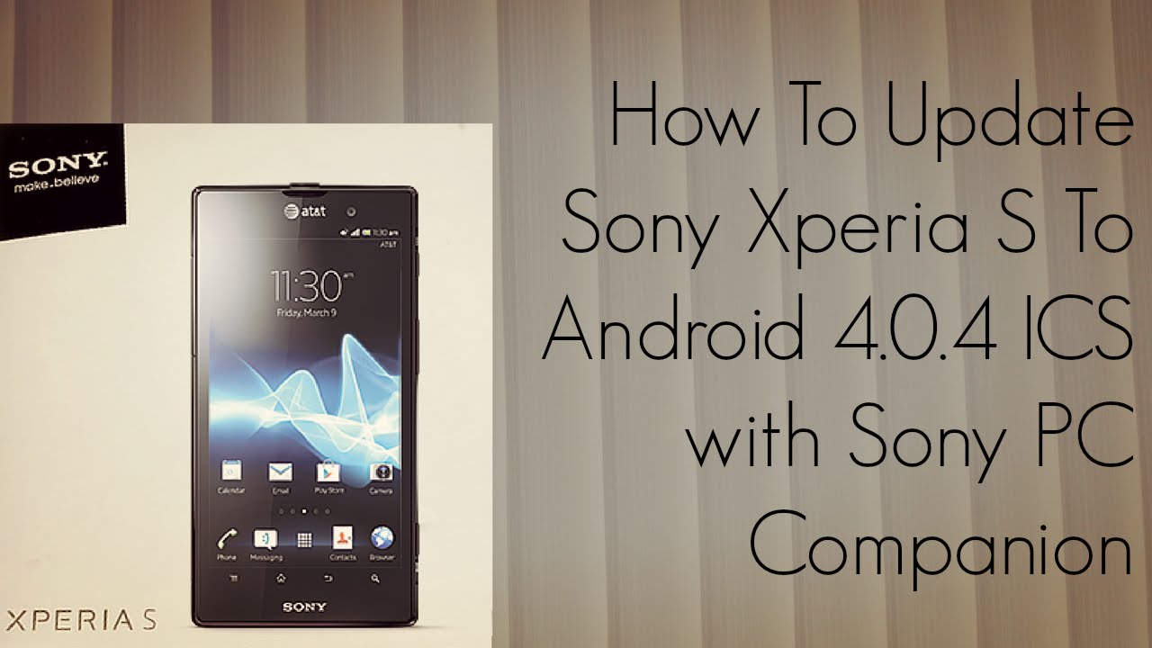 How to Update Sony Xperia S to Android 4.0.4 ICS 6.1.A.0.452 with Sony PC Companion - PhoneRadar