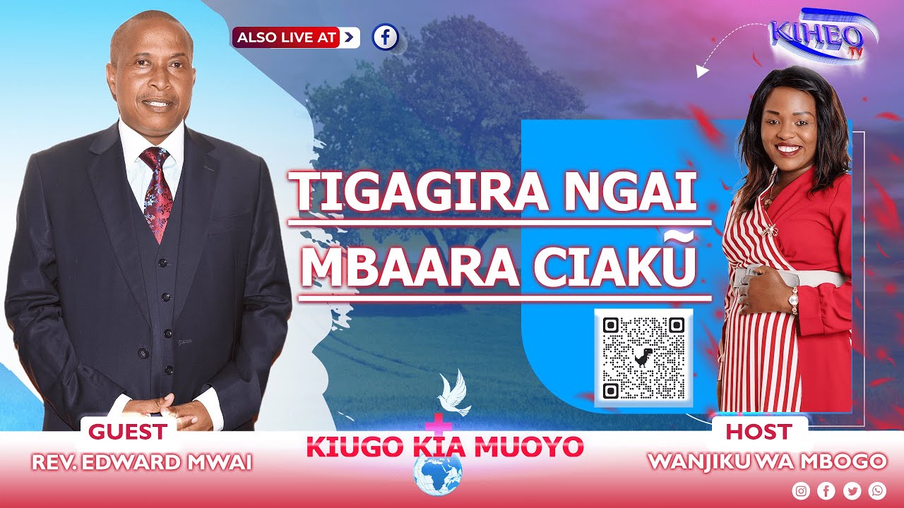 TIGAGIRA NGAI MBAARA CIAKU AKUHOTANIRE   NA  Rev. Bishop Edward Mwai