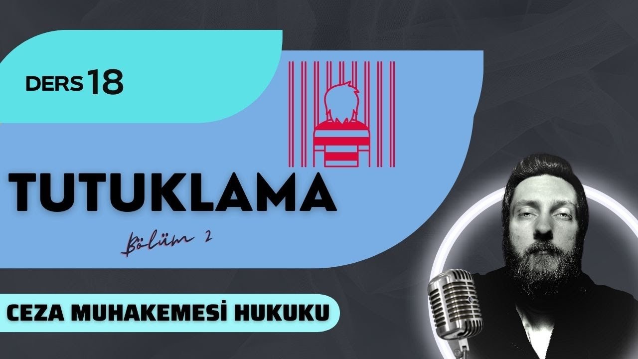 18) CEZA MUHAKEMESİ HUKUKU -TUTUKLAMA 2. BÖLÜM - 2023 / 2024 GÜNCEL