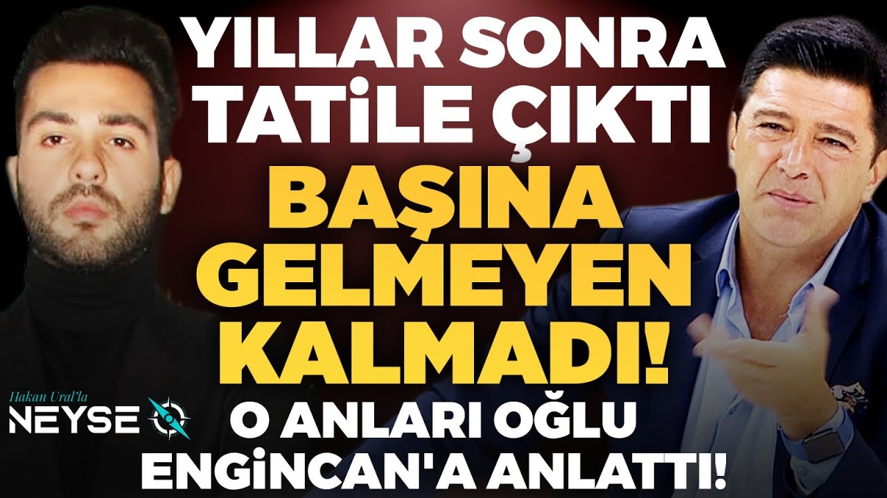 Yıllar Sonra Tatile Çıktı Başına Gelmeyen Kalmadı! O Anları Oğlu Engincan'a Anlattı!  | Hakan Ural