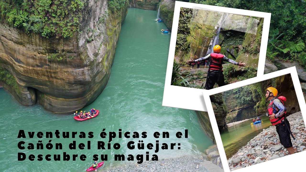 Aventuras épicas en el Cañón del Río Güejar: Descubre su magia