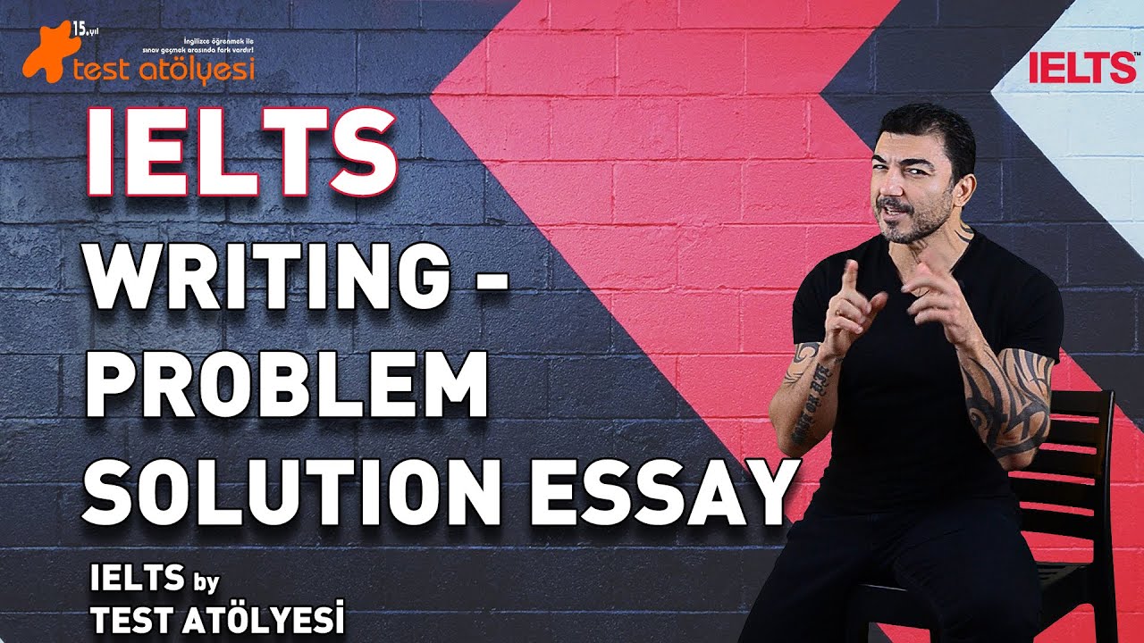 IELTS - WRITING / PROBLEM SOLUTION ESSAY NASIL YAZILIR?