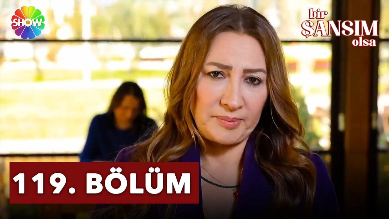 Bir Şansım Olsa 119.Bölüm