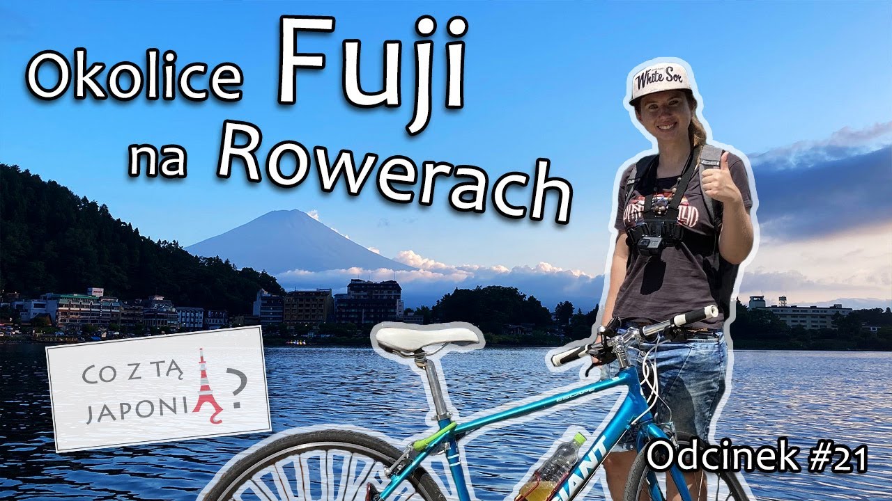 Okolice Fuji na rowerach - Fujikawaguchiko [#21 Co z tą Japonią?]