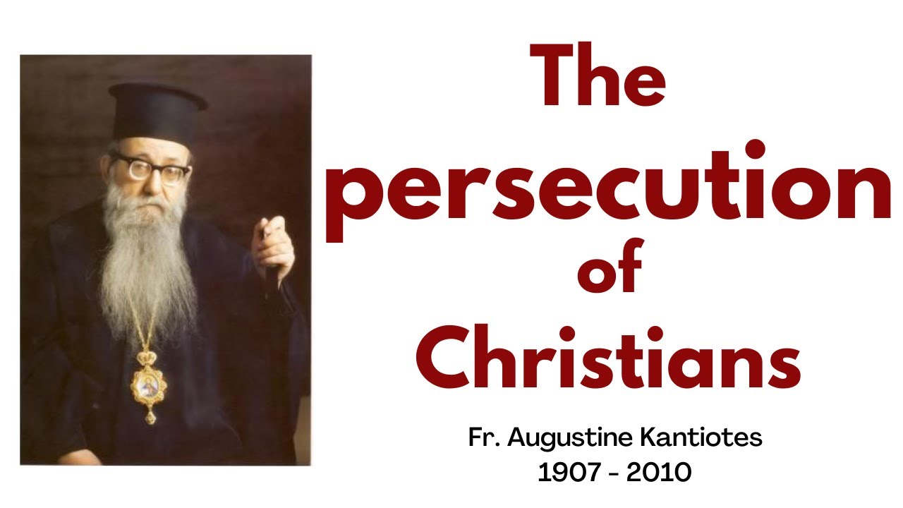 The persecution of Christians   Fr  Augustine Kantiotes