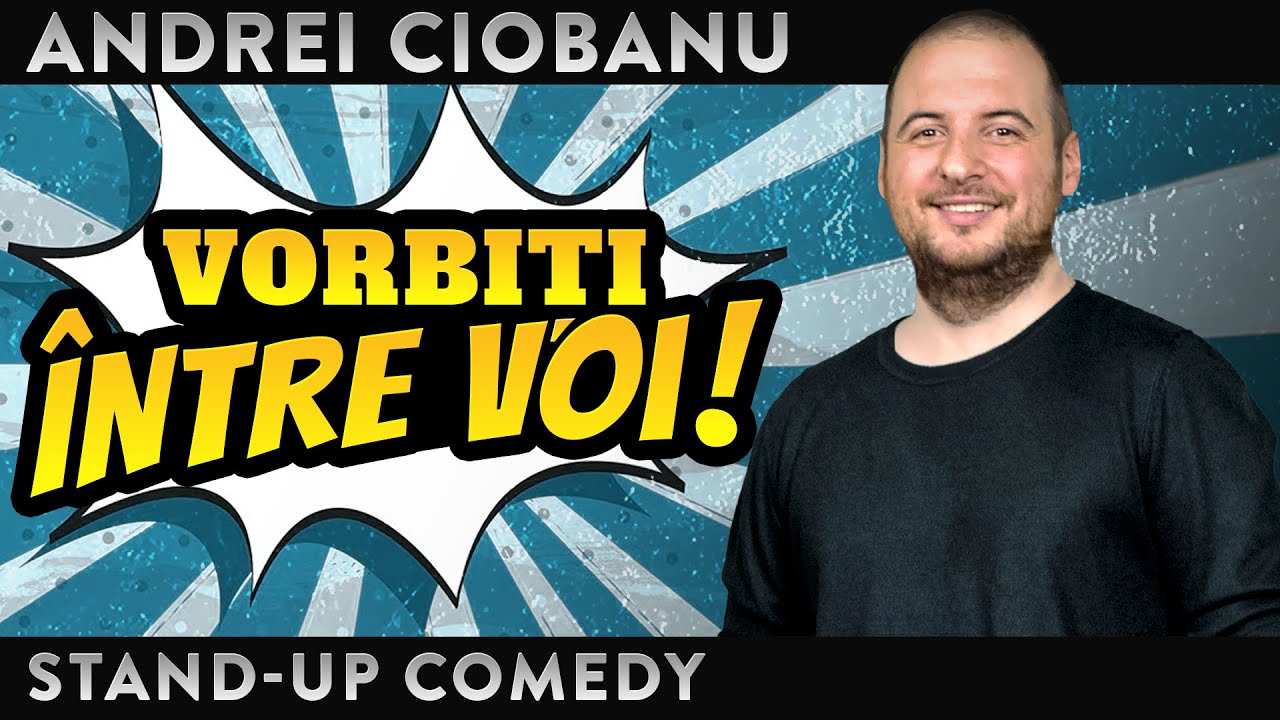 ANDREI CIOBANU - VORBIȚI ÎNTRE VOI | Stand-Up Comedy