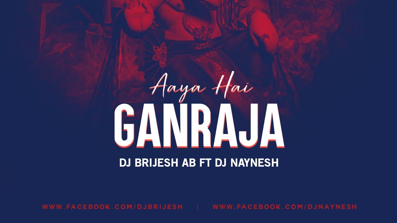 Aaya Hai Ganraja(Dj Brijesh FT Dj Naynesh