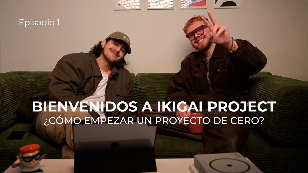 Bienvenidos a Ikigai Project | ¿Cómo empezar un proyecto de cero? - EP #1