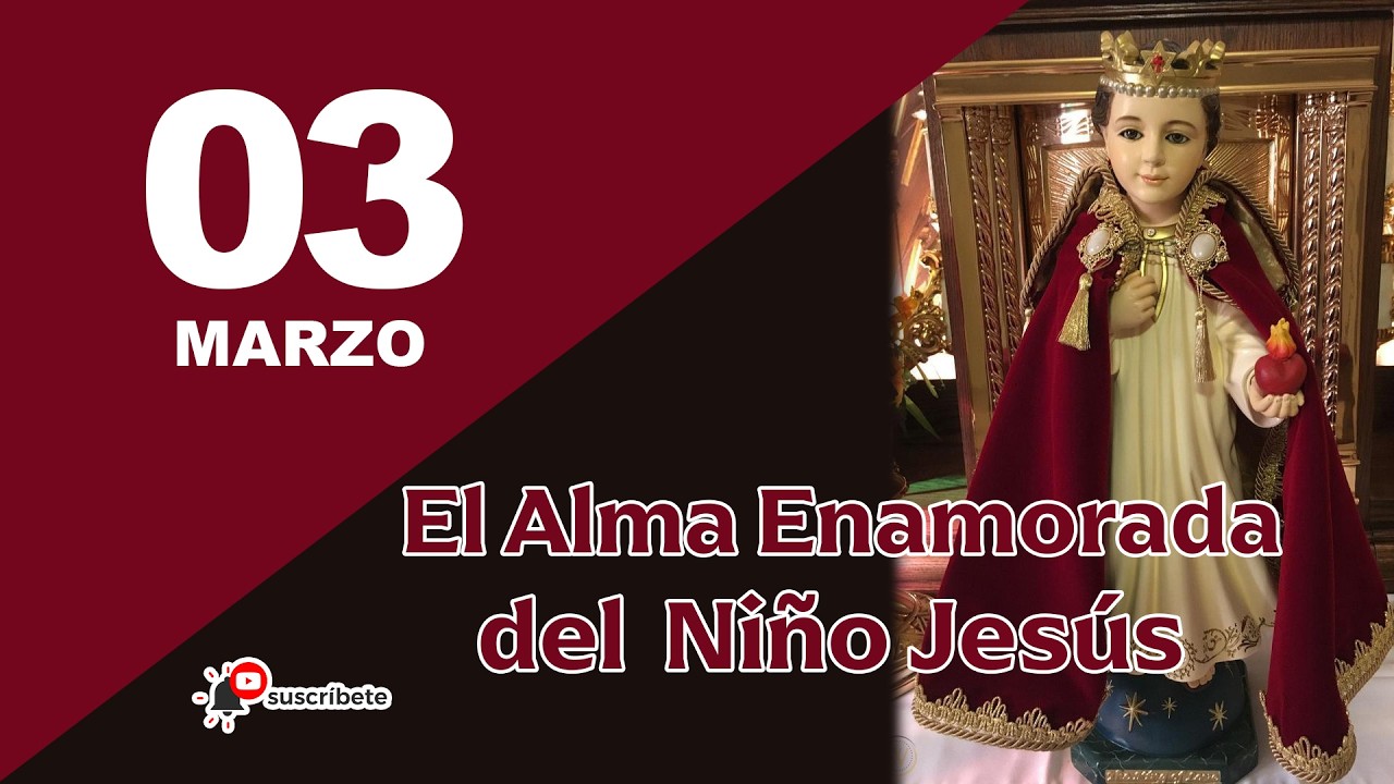 3 DE MARZO - EL ALMA ENAMORADA DEL NIÑO JESÚS